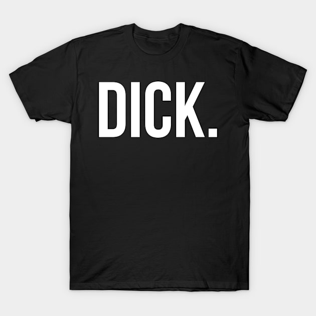 DICK Basic Shirt - Humor T-Shirt by Dreist Shirts